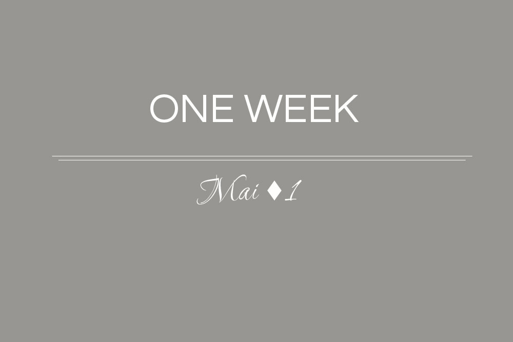 one week // Mai -1 –